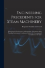 Engineering Precedents for Steam Machinery : Embracing the Performances of Steamships, Experiments With Propelling Instruments, Condensers, Boilers, Etc: Accompanied by Analyses of the Same - Book