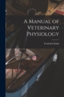 A Manual of Veterinary Physiology - Book
