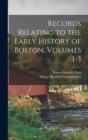 Records Relating to the Early History of Boston, Volumes 1-3 - Book