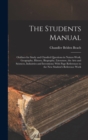 The Students Manual : Outlines for Study and Classfied Questions in Nature-Work, Geography, History, Biography, Literature, the Arts and Sciences, Industries and Inventions; With Page References to th - Book