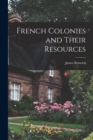 French Colonies and Their Resources - Book