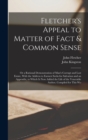 Fletcher's Appeal to Matter of Fact & Common Sense : Or a Rational Demonstration of Man's Corrupt and Lost Estate, With the Address to Earnest Seeks for Salvation and an Appendix, to Which Is Now Adde - Book