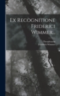 Ex Recognitione Friderici Wimmer... - Book