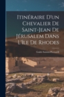 Itineraire D'un Chevalier De Saint-Jean De Jerusalem Dans L'ile De Rhodes - Book