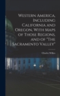 Western America, Including California and Oregon, With Maps of Those Regions, and of "The Sacramento Valley" - Book