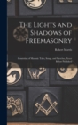 The Lights and Shadows of Freemasonry : Consisting of Masonic Tales, Songs, and Sketches, Never Before Published - Book
