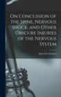 On Concussion of the Spine, Nervous Shock, and Other Obscure Injuries of the Nervous System - Book