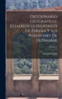 Diccionario Geografico-Estadistico-Historico De Espana Y Sus Posesiones De Ultramar; Volume 8 - Book