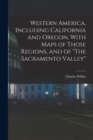 Western America, Including California and Oregon, With Maps of Those Regions, and of "The Sacramento Valley" - Book