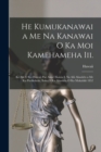 He Kumukanawai a Me Na Kanawai O Ka Moi Kamehameha Iii. : Ke Alii O Ko Hawaii Pae Aina I Kauia E Na Alii Ahaolelo a Me Ka Poeikohoia, Iloko O Ka Ahaolelo O Ka Makahiki 1852 - Book