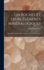 ... Les Roches Et Leurs Elements Mineralogiques : Descriptions--Analyse Microscopiques--Structures--Gisements - Book