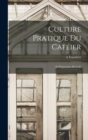 Culture Pratique Du Cafeier : Et Preparation Du Cafe - Book