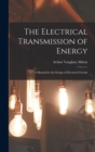 The Electrical Transmission of Energy : A Manual for the Design of Electrical Circuits - Book