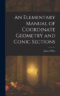 An Elementary Manual of Coordinate Geometry and Conic Sections - Book