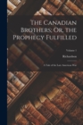 The Canadian Brothers; Or, the Prophecy Fulfilled : A Tale of the Late American War; Volume 1 - Book