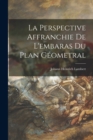 La Perspective Affranchie De L'embaras Du Plan Geometral - Book