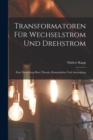 Transformatoren Fur Wechselstrom Und Drehstrom : Eine Darstellung Ihrer Theorie, Konstruktion Und Anwendung - Book