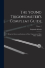 The Young Trigonometer's Compleat Guide : Being the Mystery and Rationale of Plane Trigonometry Made Clear and Easy; Volume 1 - Book