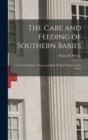 The Care and Feeding of Southern Babies : A Guide for Mothers, Nurses and Baby Welfare Workers of the South - Book