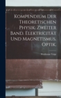 Kompendium der theoretischen Physik. Zweiter Band. Elektricitat und Magnetismus. Optik. - Book