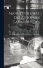 Manuel De L'art Des Autopsies Cadaveriques : Surtout Dans Ses Applications A L'anatomie Pathologique - Book