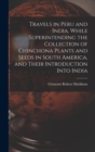 Travels in Peru and India, While Superintending the Collection of Chinchona Plants and Seeds in South America, and Their Introduction Into India - Book