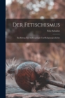 Der Fetischismus : Ein Beitrag Zur Anthropologie Und Religionsgeschichte - Book