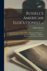 Russell's American Elocutionist ... : Comprising "Lessons in Enunciation," "Exercises in Elocution" ... Pieces for Practice in Reading and Declamation ... Engraved Illustrations in Attitude and Action - Book