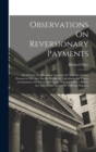 Observations On Reversionary Payments : On Schemes for Providing Annuities for Widows, and for Persons in Old Age; On the Method of Calculating the Values of Assurances On Lives; and On the National D - Book