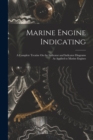 Marine Engine Indicating : A Complete Treatise On the Indicator and Indicator Diagrams As Applied to Marine Engines - Book