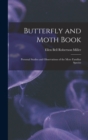 Butterfly and Moth Book : Personal Studies and Observations of the More Familiar Species - Book