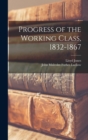 Progress of the Working Class, 1832-1867 - Book