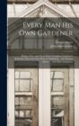 Every Man His Own Gardener : Being a New, and Much More Complete, Gardener's Kalendar Than Any One Hitherto Published. ... by Thomas Mawe. ... and Other Gardeners - Book