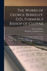 The Works of George Berkeley, D.D., Formerly Bishop of Cloyne : Philosophical Works, 1734-52: The Analyst. a Defence of Free-Thinking in Mathematics. Reasons for Not Replying to Mr. Walton's "Full Ans - Book