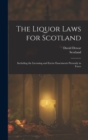 The Liquor Laws for Scotland : Including the Licensing and Excise Enactments Presently in Force - Book