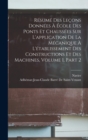 Resume Des Lecons Donnees A Ecole Des Ponts Et Chaussees Sur L'application De La Mecanique A L'etablissement Des Constructions Et Des Machines, Volume 1, part 2 - Book