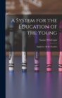 A System for the Education of the Young : Applied to All the Faculties - Book