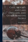 Cave, Mound, and Lake Dwellers, and Other Primitive People - Book