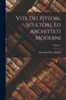 Vite Dei Pittori, Scultori, Ed Architteti Moderni; Volume 1 - Book