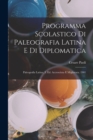 Programma Scolastico Di Paleografia Latina E Di Diplomatica : Paleografia Latina. 3. Ed. Accresciuta E Migliorata. 1901 - Book
