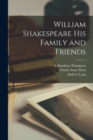 William Shakespeare His Family and Friends - Book