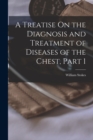 A Treatise On the Diagnosis and Treatment of Diseases of the Chest, Part 1 - Book