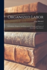 Organized Labor; Its Problems, Purposes, and Ideals and the Present and Future of American Wage Earners - Book