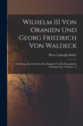 Wilhelm III Von Oranien Und Georg Friedrich Von Waldeck : Ein Beitrag Zur Geshichte Des Kampfes Um Das Europaische Gleichgewicht, Volumes 1-2 - Book