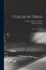 Color in Dress : A Manual for Ladies - Book