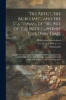 The Artist, the Merchant, and the Statesman, of the Age of the Medici, and of Our Own Times : A Letter On the Genius and Sculptures of Powers. a Letter On the Establishment of a New Consular System in - Book
