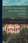 Peter Der Grosse Und Sein Sohn Alexei : Historischer Roman Aus Russlands Grosser Zeit - Book