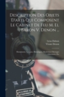 Description Des Objets D'arts Qui Composent Le Cabinet De Feu M. El Baron V. Denon ... : Monuments Antiques, Historiques, Modernes; Ouvrages Orientaux, Etc - Book
