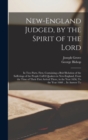 New-England Judged, by the Spirit of the Lord : In two Parts. First, Containing a Brief Relation of the Sufferings of the People Call'd Quakers in New-England, From the Time of Their First Arrival The - Book
