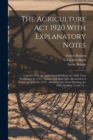 The Agriculture Act 1920 With Explanatory Notes : Together With the Agricultural Holdings Act 1908, Corn Production Act 1917, Agricultural Land Sales (Restriction of Notices to Quit) Act 1919..., Hous - Book